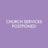 Schools Closed & Church Service Postponed